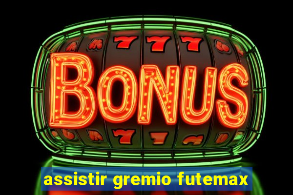 assistir gremio futemax